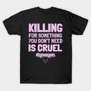 Animal Cruelty Free? Go Vegan! T-Shirt